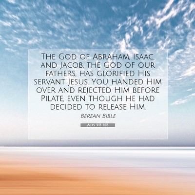 Picture 07 - Acts 3:13 BSB - The God of Abraham, Isaac, and Jacob, the God of - Bible Verse Picture