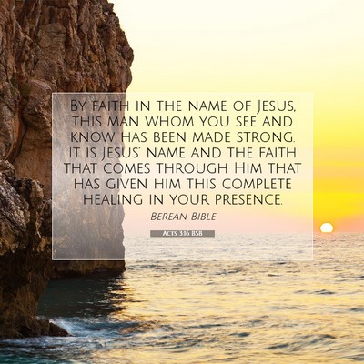 Picture 07 - Acts 3:16 BSB - By faith in the name of Jesus, this man whom you - Bible Verse Picture