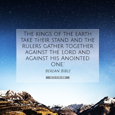 Picture 07 - Acts 4:26 BSB - The kings of the earth take their stand and the - Bible Verse Picture