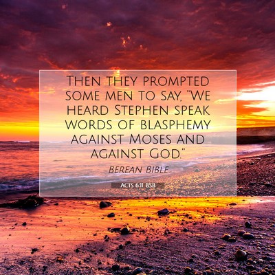 Picture 07 - Acts 6:11 BSB - Then they prompted some men to say, “We heard - Bible Verse Picture