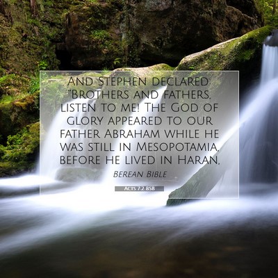 Picture 07 - Acts 7:2 BSB - And Stephen declared: “Brothers and fathers, - Bible Verse Picture