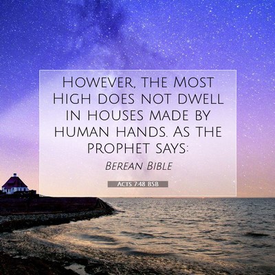 Picture 07 - Acts 7:48 BSB - However, the Most High does not dwell in houses - Bible Verse Picture