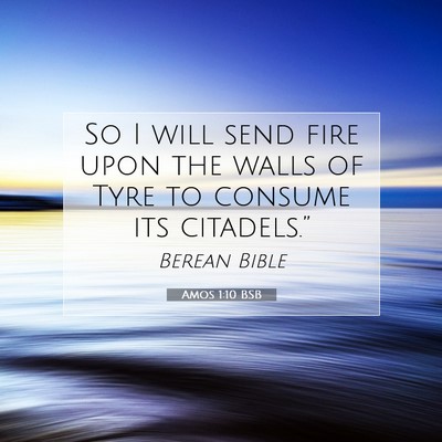 Picture 07 - Amos 1:10 BSB - So I will send fire upon the walls of Tyre to - Bible Verse Picture