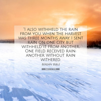 Picture 07 - Amos 4:7 BSB - “I also withheld the rain from you when the - Bible Verse Picture