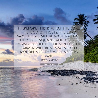 Picture 07 - Amos 5:16 BSB - Therefore this is what the LORD, the God of - Bible Verse Picture