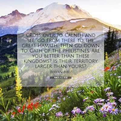Picture 07 - Amos 6:2 BSB - Cross over to Calneh and see; go from there to - Bible Verse Picture
