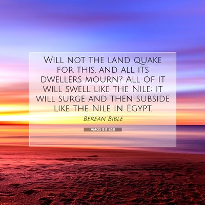 Picture 07 - Amos 8:8 BSB - Will not the land quake for this, and all its - Bible Verse Picture