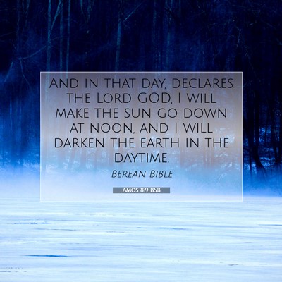 Picture 07 - Amos 8:9 BSB - And in that day, declares the Lord GOD, I will - Bible Verse Picture