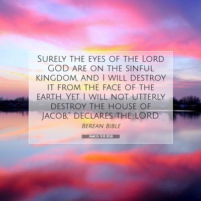 Picture 07 - Amos 9:8 BSB - Surely the eyes of the Lord GOD are on the sinful - Bible Verse Picture