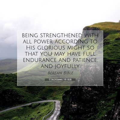 Picture 07 - Colossians 1:11 BSB - being strengthened with all power according to - Bible Verse Picture