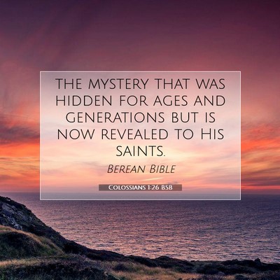Picture 07 - Colossians 1:26 BSB - the mystery that was hidden for ages and - Bible Verse Picture