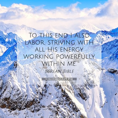 Picture 07 - Colossians 1:29 BSB - To this end I also labor, striving with all His - Bible Verse Picture