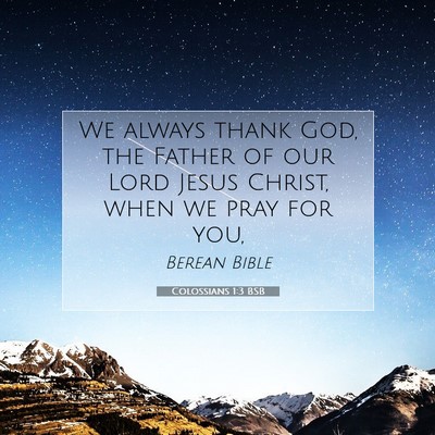 Picture 07 - Colossians 1:3 BSB - We always thank God, the Father of our Lord Jesus - Bible Verse Picture