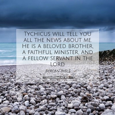 Picture 07 - Colossians 4:7 BSB - Tychicus will tell you all the news about me. He - Bible Verse Picture