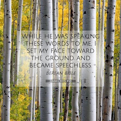 Picture 07 - Daniel 10:15 BSB - While he was speaking these words to me, I set my - Bible Verse Picture