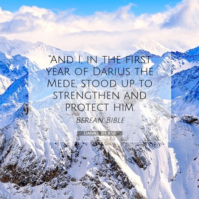 Picture 07 - Daniel 11:1 BSB - “And I, in the first year of Darius the Mede, - Bible Verse Picture