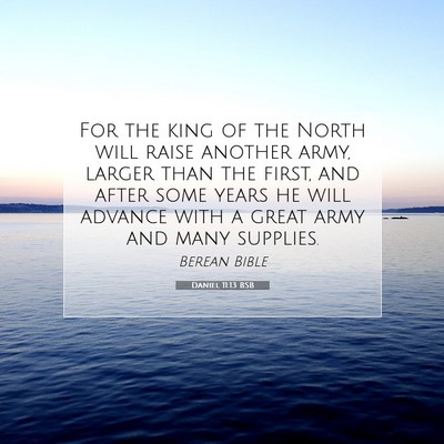 Picture 07 - Daniel 11:13 BSB - For the king of the North will raise another - Bible Verse Picture