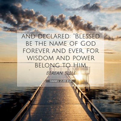 Picture 07 - Daniel 2:20 BSB - and declared: “Blessed be the name of God - Bible Verse Picture