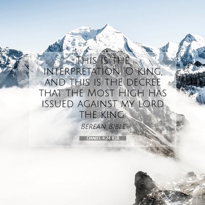 Picture 07 - Daniel 4:24 BSB - This is the interpretation, O king, and this is - Bible Verse Picture