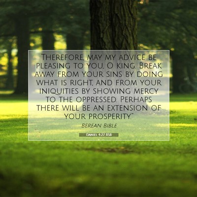 Picture 07 - Daniel 4:27 BSB - Therefore, may my advice be pleasing to you, O - Bible Verse Picture