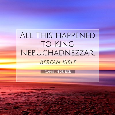 Picture 07 - Daniel 4:28 BSB - All this happened to King - Bible Verse Picture
