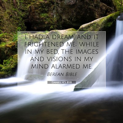 Picture 07 - Daniel 4:5 BSB - I had a dream, and it frightened me; while in my - Bible Verse Picture