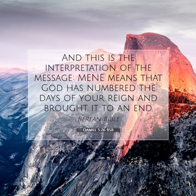 Picture 07 - Daniel 5:26 BSB - And this is the interpretation of the message: - Bible Verse Picture