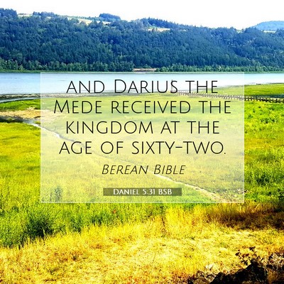 Picture 07 - Daniel 5:31 BSB - and Darius the Mede received the kingdom at the - Bible Verse Picture