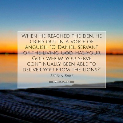 Picture 07 - Daniel 6:20 BSB - When he reached the den, he cried out in a voice - Bible Verse Picture