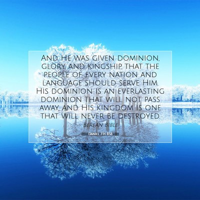 Picture 07 - Daniel 7:14 BSB - And He was given dominion, glory, and kingship, - Bible Verse Picture