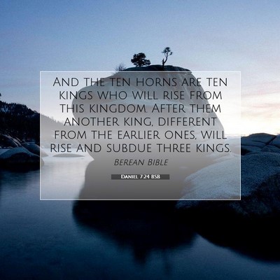 Picture 07 - Daniel 7:24 BSB - And the ten horns are ten kings who will rise - Bible Verse Picture