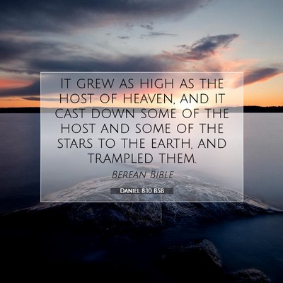 Picture 07 - Daniel 8:10 BSB - It grew as high as the host of heaven, and it - Bible Verse Picture