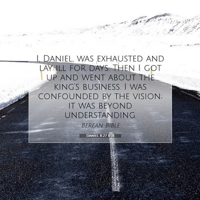 Picture 07 - Daniel 8:27 BSB - I, Daniel, was exhausted and lay ill for days. - Bible Verse Picture