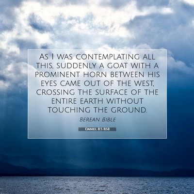 Picture 07 - Daniel 8:5 BSB - As I was contemplating all this, suddenly a goat - Bible Verse Picture