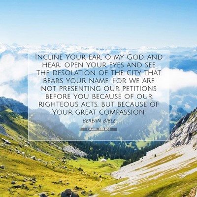 Picture 07 - Daniel 9:18 BSB - Incline Your ear, O my God, and hear; open Your - Bible Verse Picture