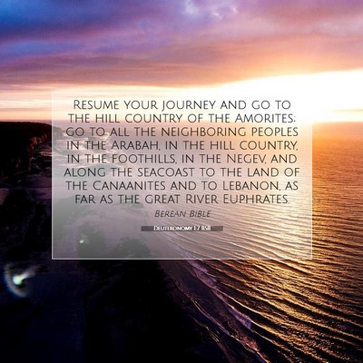 Picture 07 - Deuteronomy 1:7 BSB - Resume your journey and go to the hill country of - Bible Verse Picture