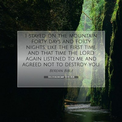 Picture 07 - Deuteronomy 10:10 BSB - I stayed on the mountain forty days and forty - Bible Verse Picture