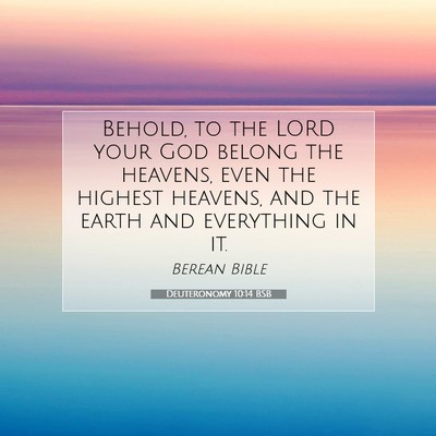 Picture 07 - Deuteronomy 10:14 BSB - Behold, to the LORD your God belong the heavens, - Bible Verse Picture