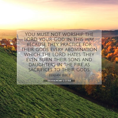 Picture 07 - Deuteronomy 12:31 BSB - You must not worship the LORD your God in this - Bible Verse Picture