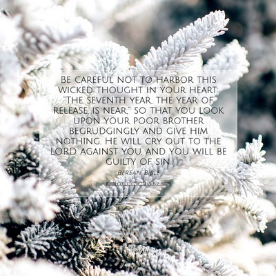 Picture 07 - Deuteronomy 15:9 BSB - Be careful not to harbor this wicked thought in - Bible Verse Picture