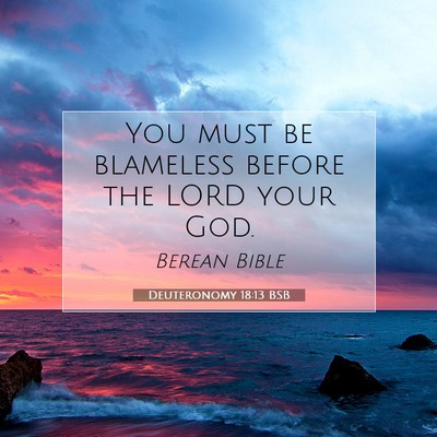 Picture 07 - Deuteronomy 18:13 BSB - You must be blameless before the LORD your - Bible Verse Picture