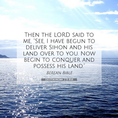 Picture 07 - Deuteronomy 2:31 BSB - Then the LORD said to me, “See, I have begun to - Bible Verse Picture