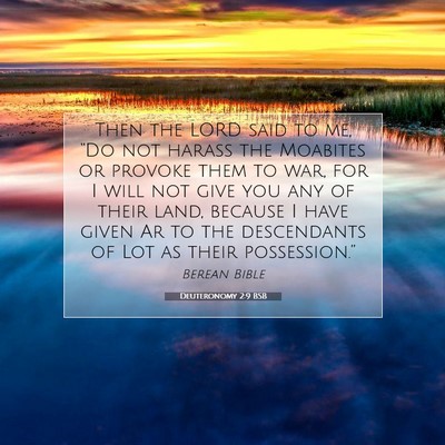 Picture 07 - Deuteronomy 2:9 BSB - Then the LORD said to me, “Do not harass the - Bible Verse Picture