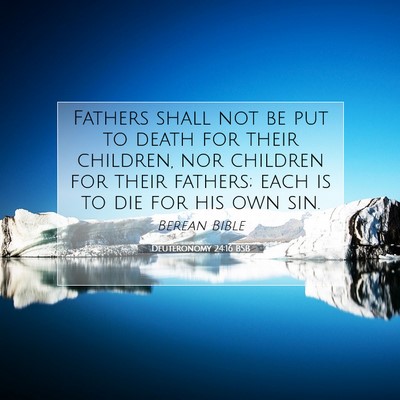 Picture 07 - Deuteronomy 24:16 BSB - Fathers shall not be put to death for their - Bible Verse Picture