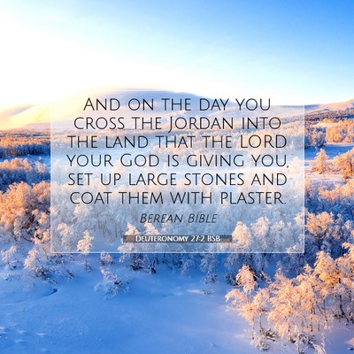Picture 07 - Deuteronomy 27:2 BSB - And on the day you cross the Jordan into the land - Bible Verse Picture