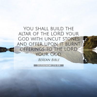 Picture 07 - Deuteronomy 27:6 BSB - You shall build the altar of the LORD your God - Bible Verse Picture