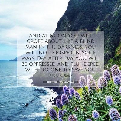 Picture 07 - Deuteronomy 28:29 BSB - and at noon you will grope about like a blind man - Bible Verse Picture