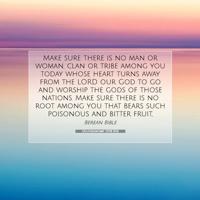 Picture 07 - Deuteronomy 29:18 BSB - Make sure there is no man or woman, clan or tribe - Bible Verse Picture