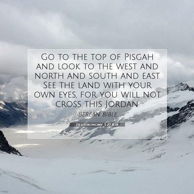 Picture 07 - Deuteronomy 3:27 BSB - Go to the top of Pisgah and look to the west and - Bible Verse Picture