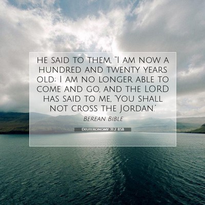 Picture 07 - Deuteronomy 31:2 BSB - he said to them, “I am now a hundred and twenty - Bible Verse Picture